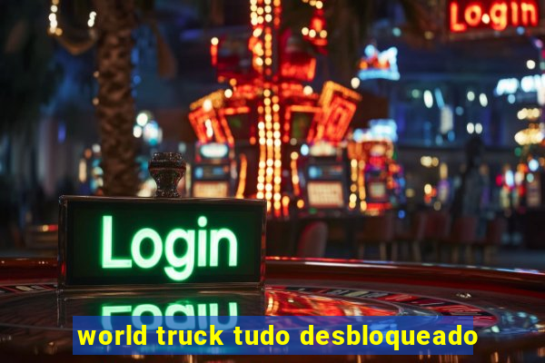 world truck tudo desbloqueado